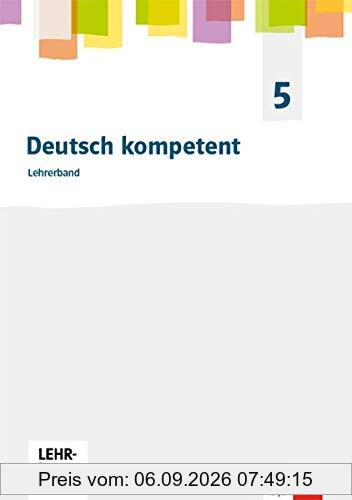 Deutsch kompetent 5. Allgemeine Ausgabe Gymnasium: Lehrerausgabe Klasse 5 (Deutsch kompetent. Allgemeine Ausgabe Gymnasium ab 2019)