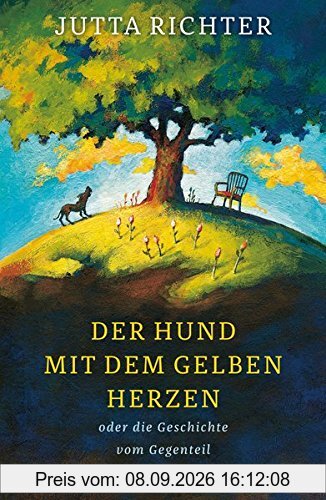 Der Hund mit dem gelben Herzen: oder die Geschichte vom Gegenteil