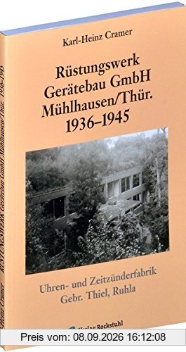 Rüstungswerk Gerätebau GmbH Mühlhausen Thüringen 1936-1945 | GEHEIMES RÜSTUNGSWERK der Uhren- und Zeitzünderfabrik Gebr. Thiel, Ruhla