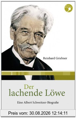 Der lachende Löwe: Eine Albert-Schweitzer-Biografie