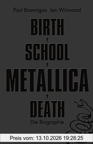 Birth School Metallica Death: Die Biographie