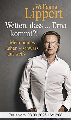 Wetten, dass ... Erna kommt?! Mein buntes Leben schwarz auf weiß
