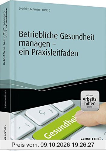 Betriebliche Gesundheit managen - ein Praxisleitfaden (Haufe Fachbuch)