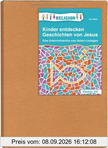 Kinder entdecken Geschichten von Jesus - Klasse 3/4: Eine Unterrichtsreihe zum sofort Loslegen