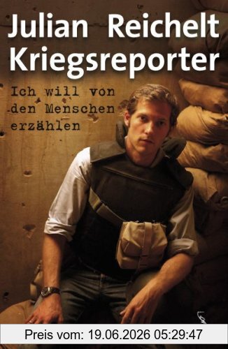 Julian Reichelt Kriegsreporter - Ich Will Von Den Menschen Erzählen