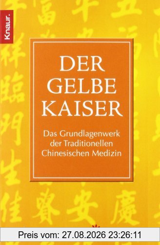 Der Gelbe Kaiser: Das Grundlagenwerk der Traditionellen Chinesischen Medizin