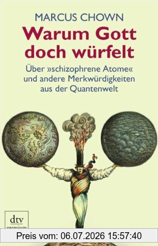 Marcus Chown Warum Gott Doch Würfelt, Über »schizophrene Atome« Und Andere Merkwürdigkeiten Aus Der Quantenwelt