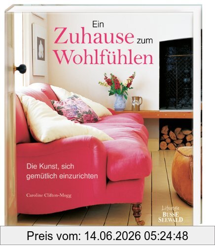 Caroline Clifton-Mogg Ein Zuhause Zum Wohlfühlen, Die Kunst, Sich Gemütlich Einzurichten
