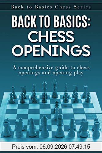 Back to Basics: Chess Openings: A comprehensive guide to chess openings and opening play