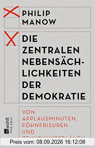 Die zentralen Nebensächlichkeiten der Demokratie: Von Applausminuten, Föhnfrisuren und Zehnpunkteplänen