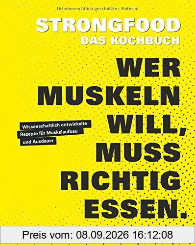 Strongfood - Das Kochbuch - Wer Muskeln will, muss richtig essen. - Wissenschaftlich entwickelte Rezepte für Muskelaufbau und Ausdauer (Fitness & Gesundheit BJVV)