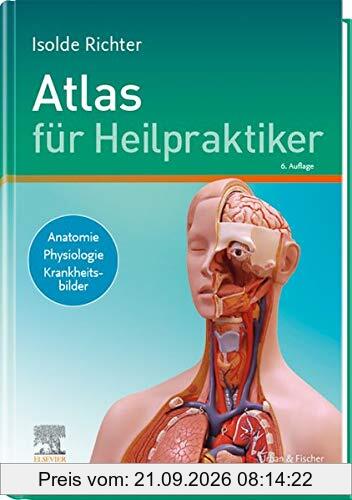Atlas für Heilpraktiker: Anatomie - Physiologie - Krankheitsbilder