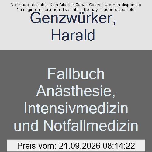 Fallbuch Anästhesie, Intensivmedizin und Notfallmedizin