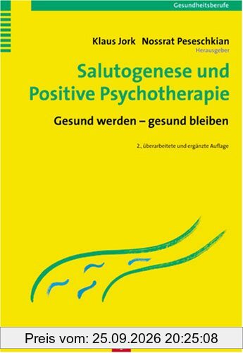 Salutogenese und Positive Psychotherapie: Gesund werden - gesund bleiben