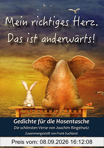 Mein richtiges Herz. Das ist anderwärts! (Gedichte für die Hosentasche - Band 2)
