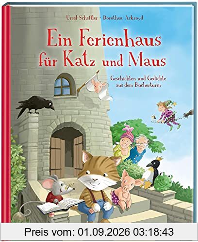 Ein Ferienhaus für Katz und Maus - Geschichten und Gedichte aus dem Bücherturm: Geschichten und Gedichte aus dem Bücherturm - Vorlesen - Leseförderung - Gedichte für Kinder - für die ganze Familie
