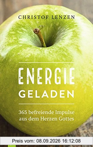 Energie geladen: 365 befreiende Impulse aus dem Herzen Gottes