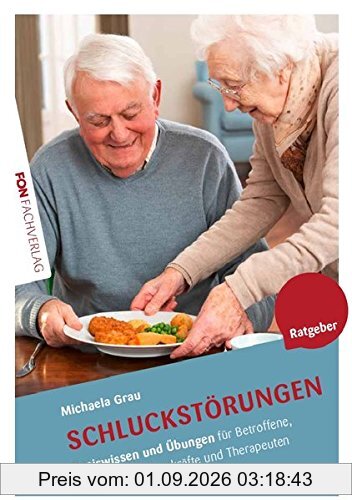 Schluckstörungen (Dysphagie): Basiswissen und Übungen für Betroffene, Angehörige, Pflegekräfte und Therapeuten