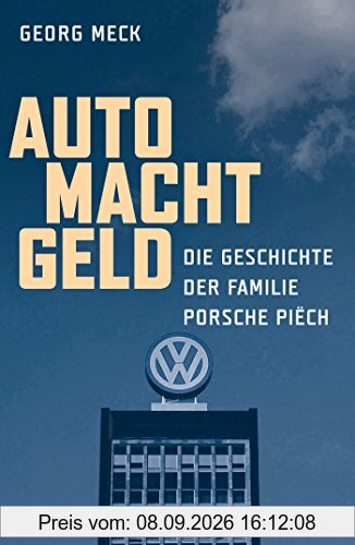 Auto Macht Geld: Die Geschichte der Familie Porsche Piëch
