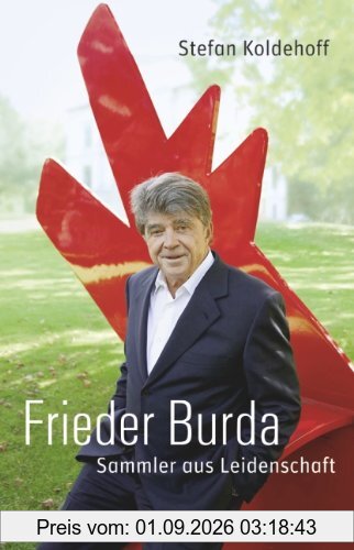 Frieder Burda. Die Biografie: Sammler aus Leidenschaft
