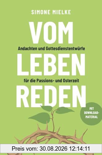 Vom Leben reden: Andachten und Gottesdienstentwürfe für die Passions- und Osterzeit. Mit Downloadmaterial