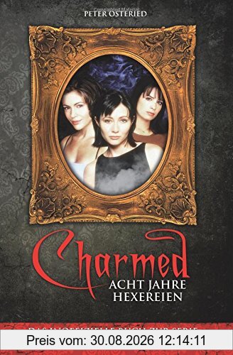 Charmed: Acht Jahre Hexereien: Das inoffizielle Buch zur Serie