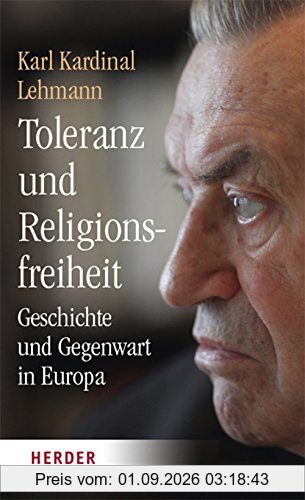 Toleranz und Religionsfreiheit: Geschichte und Gegenwart in Europa