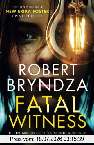 Robert Bryndza Fatal Witness, The Unmissable New Erika Foster Crime Thriller! (Detective Erika Foster Book 7), The Heart-stopping New Erika Foster Crime Thriller!
