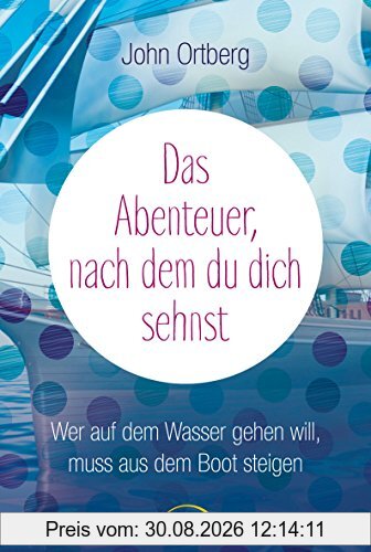 Das Abenteuer, nach dem du dich sehnst: Wer auf dem Wasser gehen will, muss aus dem Boot steigen