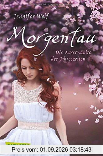 Morgentau. Die Auserwählte der Jahreszeiten (1. Buch) (Geschichten der Jahreszeiten, Band 1)