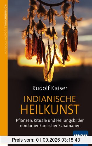 Indianische Heilkunst. Pflanzen, Rituale und Heilungsbilder nordamerikanischer Schamanen