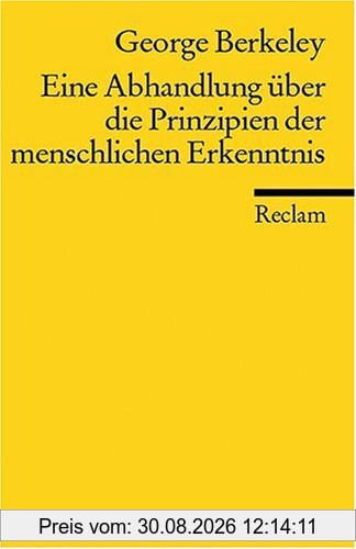 Eine Abhandlung über die Prinzipien der menschlichen Erkenntnis: Neuübersetzung: Worin die Hauptursachen der Irrtümer und Schwierigkeiten in den ... und der Irreligion untersucht werden