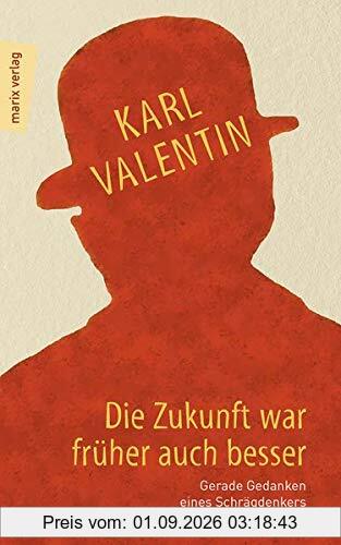 Die Zukunft war früher auch besser: Gerade Gedanken eines Schrägdenkers (marixliteratur)