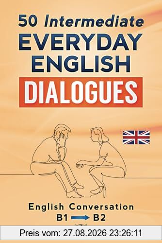 50 INTERMEDIATE EVERYDAY ENGLISH DIALOGUES: English Conversation - Intermediate / B1 - B2
