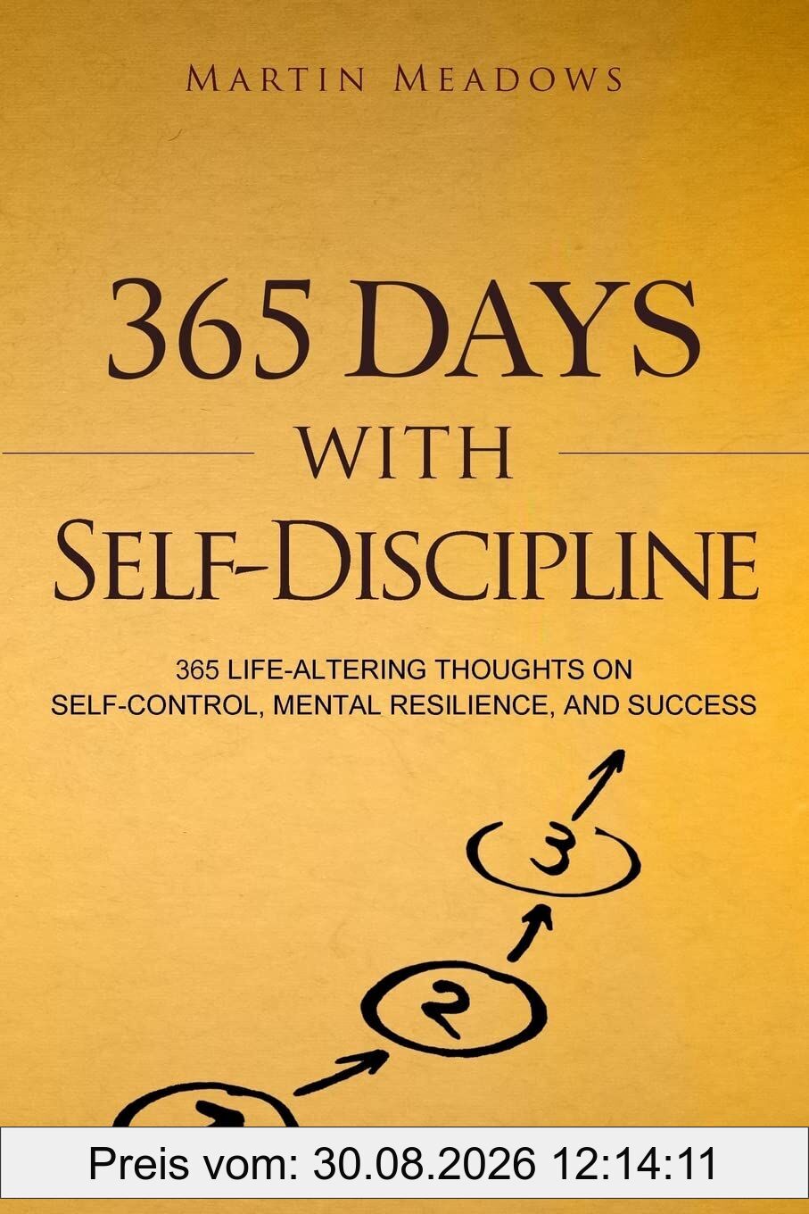 365 Days With Self-Discipline: 365 Life-Altering Thoughts on Self-Control, Mental Resilience, and Success (Simple Self-Discipline, Band 5)