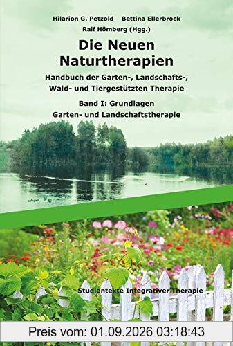 Die Neuen Naturtherapien: Handbuch der Garten-, Landschafts-, Wald- und Tiergestützten Therapie, Green Care und Green Meditation. Band I: Grundlagen – Garten- und Landschaftstherapie