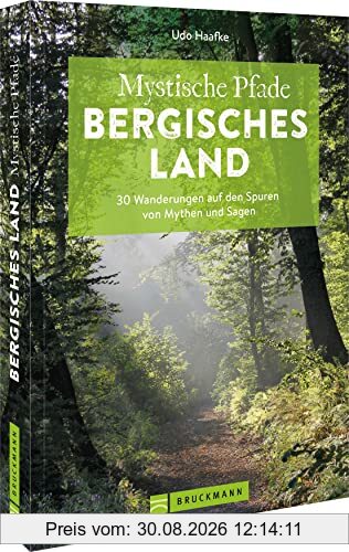 Bruckmann Wanderführer – Mystische Pfade Bergisches Land: 30 Wanderungen auf den Spuren von Mythen und Sagen. Inkl. detaillierten Wegbeschreibungen, Tourensteckbriefe, Karten, GPS-Tracks.