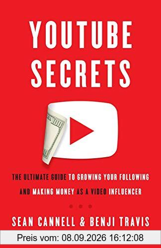 YouTube Secrets: The Ultimate Guide to Growing Your Following and Making Money as a Video Influencer