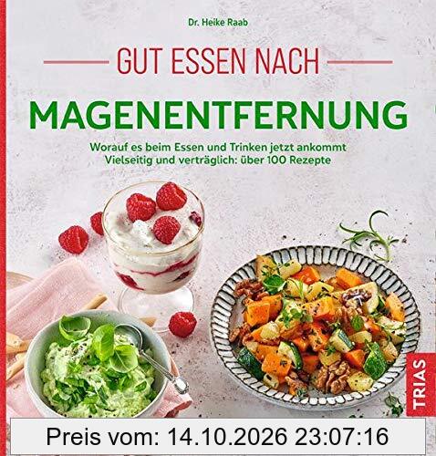 Gut essen nach Magenentfernung: Worauf es beim Essen und Trinken jetzt ankommt. Vielseitig und verträglich: über 100 Rezepte
