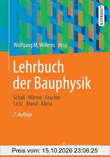 Lehrbuch der Bauphysik: Schall - Wärme - Feuchte - Licht - Brand - Klima