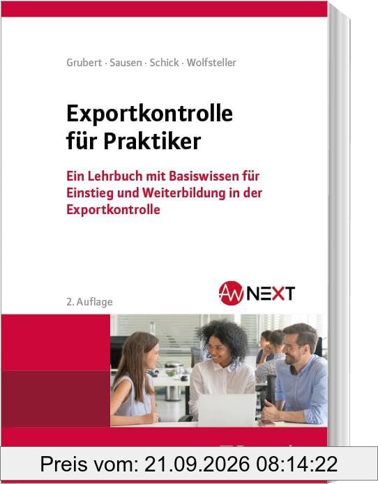 Exportkontrolle für Praktiker: Ein Lehrbuch mit Basiswissen für Einstieg und Weiterbildung in der Exportkontrolle