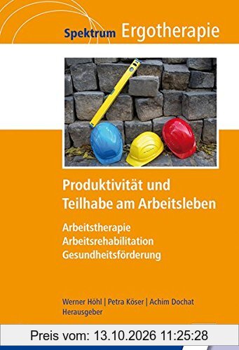 Produktivität und Teilhabe am Arbeitsleben: Arbeitstherapie - Arbeitsrehabilitation - Gesundheitsförderung