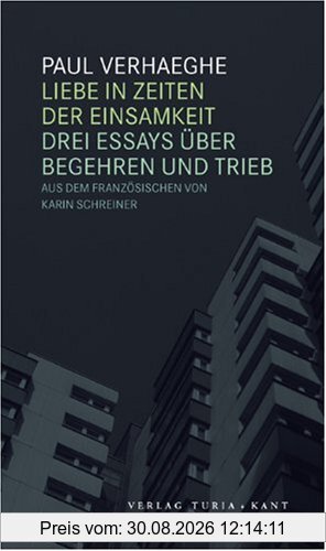 Liebe in Zeiten der Einsamkeit: Drei Essays über Begehren und Trieb