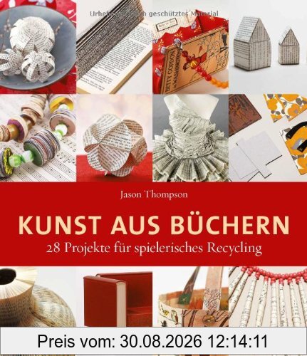 Kunst aus Büchern: 28 Projekte für spielerisches Recycling