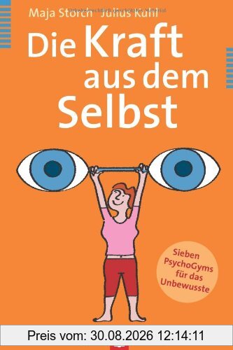 Die Kraft aus dem Selbst: Sieben PsychoGyms für das Unbewusste
