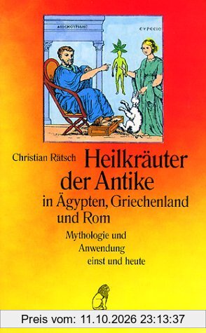 Heilkräuter der Antike in Ägypten, Griechenland und Rom - Mythologie und Anwendung einst und heute