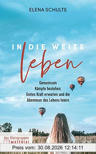 In die Weite leben - das Kleingruppenmaterial: Gemeinsam Kämpfe bestehen, Gottes Kraft erwarten und die Abenteuer des Lebens feiern