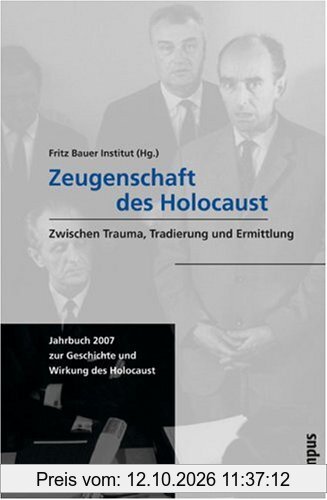 Zeugenschaft des Holocaust: Zwischen Trauma, Tradierung und Ermittlung (Jahrbuch zur Geschichte und Wirkung des Holocaust)