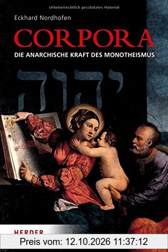 Corpora: Die anarchische Kraft des Monotheismus