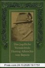 Das jagdliche Vermächtnis des Herzogs Albrecht von Bayern. Anleitung zur Führung großer und kleiner Jagdreviere.